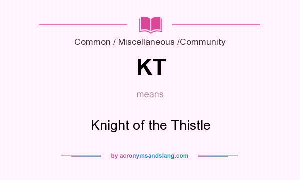 What does KT mean? It stands for Knight of the Thistle