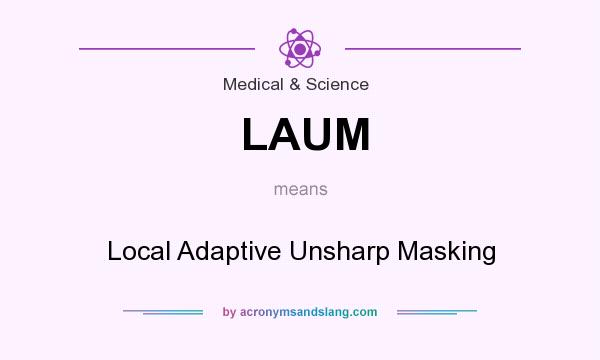 What does LAUM mean? It stands for Local Adaptive Unsharp Masking