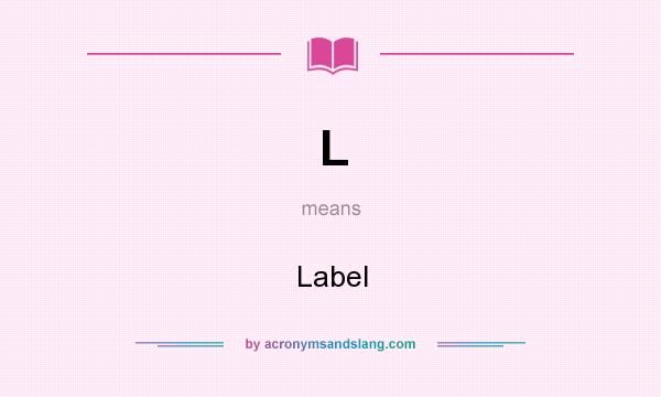 What does L mean? It stands for Label