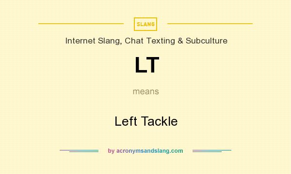 What does LT mean? It stands for Left Tackle