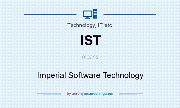 What does IST mean? It stands for Imperial Software Technology