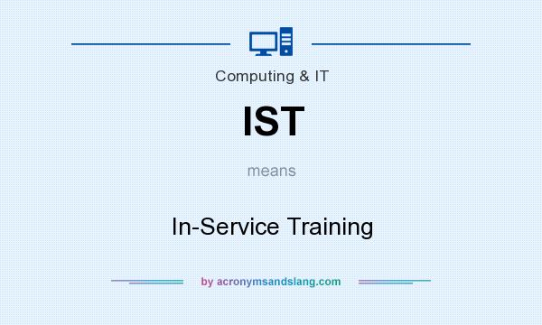 What does IST mean? It stands for In-Service Training