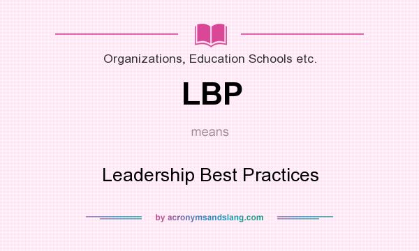 What does LBP mean? It stands for Leadership Best Practices