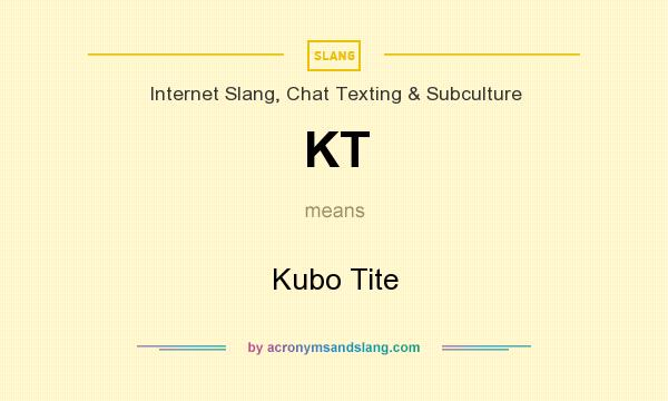 What does KT mean? It stands for Kubo Tite