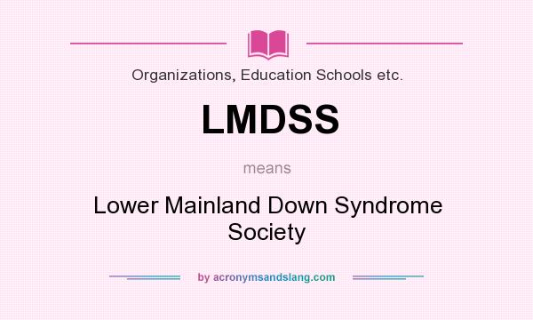 What does LMDSS mean? It stands for Lower Mainland Down Syndrome Society