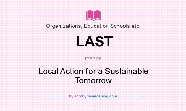 What does LAST mean? It stands for Local Action for a Sustainable Tomorrow