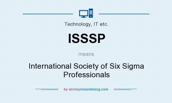 What does ISSSP mean? It stands for International Society of Six Sigma Professionals