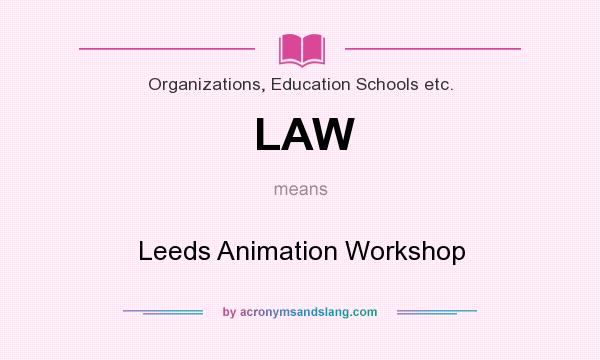 What does LAW mean? It stands for Leeds Animation Workshop