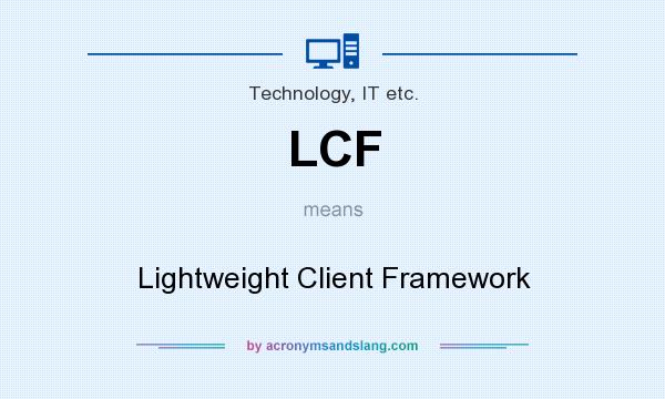 What does LCF mean? It stands for Lightweight Client Framework
