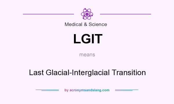 What does LGIT mean? It stands for Last Glacial-Interglacial Transition