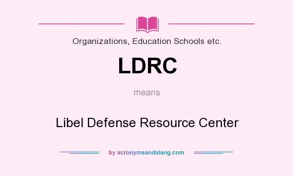 What does LDRC mean? It stands for Libel Defense Resource Center