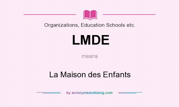 What does LMDE mean? It stands for La Maison des Enfants