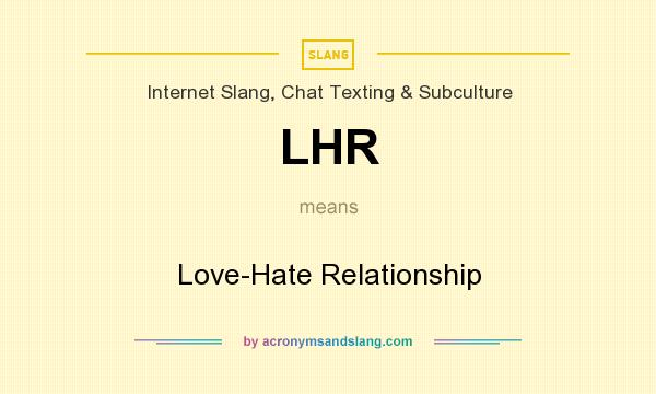 What does LHR mean? It stands for Love-Hate Relationship