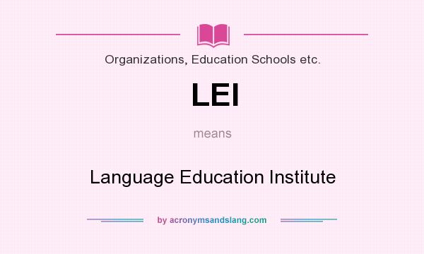 What does LEI mean? It stands for Language Education Institute