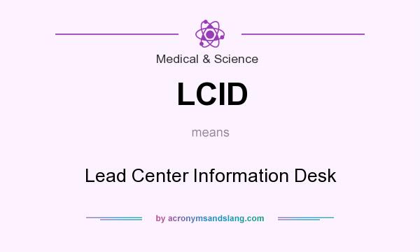 What does LCID mean? It stands for Lead Center Information Desk