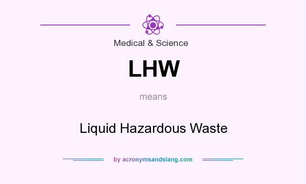 What does LHW mean? It stands for Liquid Hazardous Waste