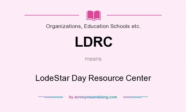 What does LDRC mean? It stands for LodeStar Day Resource Center
