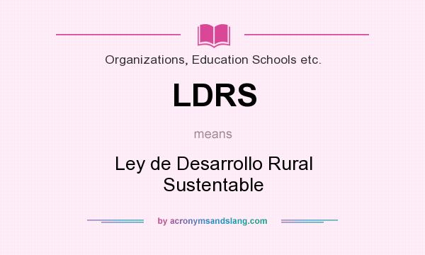 What does LDRS mean? It stands for Ley de Desarrollo Rural Sustentable
