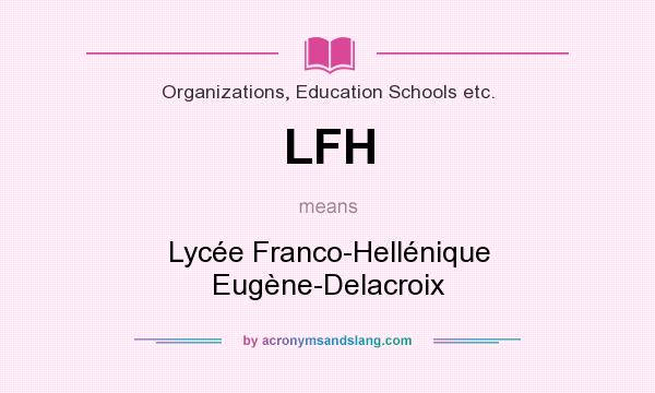 What does LFH mean? It stands for Lycée Franco-Hellénique Eugène-Delacroix
