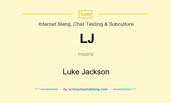 What does LJ mean? It stands for Luke Jackson