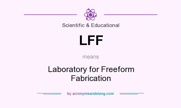 What does LFF mean? It stands for Laboratory for Freeform Fabrication