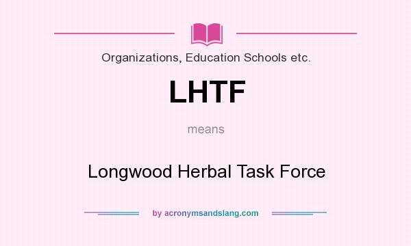 What does LHTF mean? It stands for Longwood Herbal Task Force