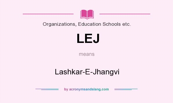 What does LEJ mean? It stands for Lashkar-E-Jhangvi