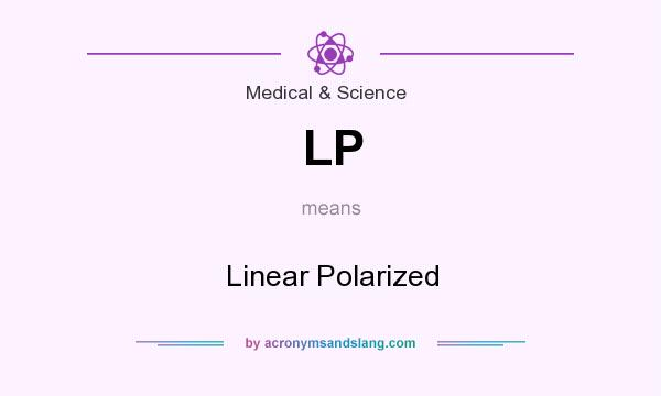 What does LP mean? It stands for Linear Polarized