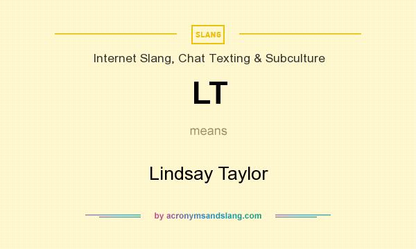 What does LT mean? It stands for Lindsay Taylor