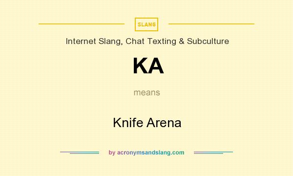 What does KA mean? It stands for Knife Arena