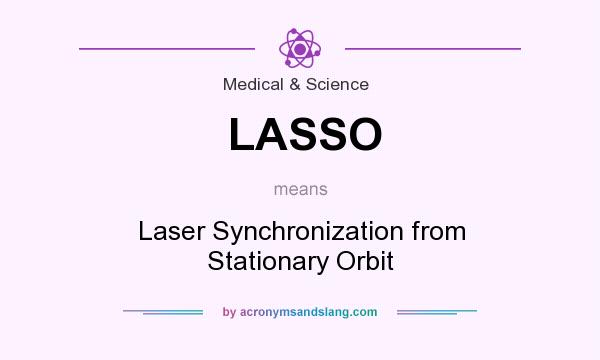 What does LASSO mean? It stands for Laser Synchronization from Stationary Orbit