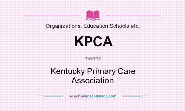 What does KPCA mean? It stands for Kentucky Primary Care Association