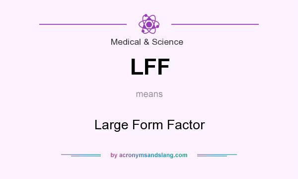 What does LFF mean? It stands for Large Form Factor