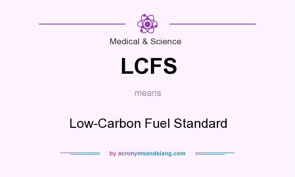 What does LCFS mean? It stands for Low-Carbon Fuel Standard