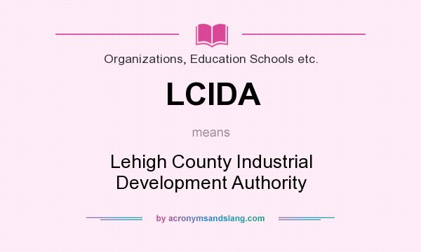 What does LCIDA mean? It stands for Lehigh County Industrial Development Authority