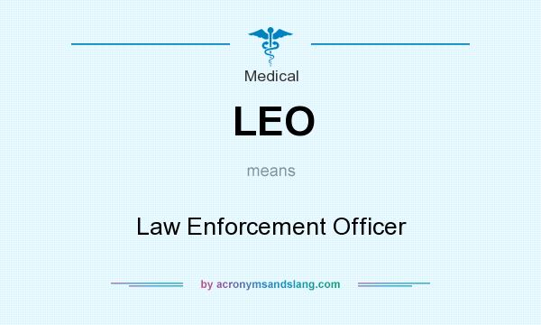 What does LEO mean? It stands for Law Enforcement Officer