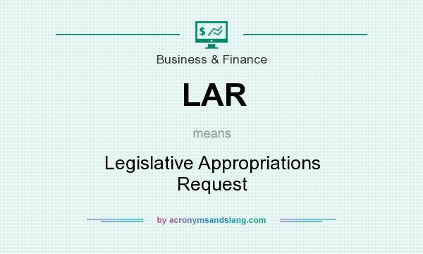 What does LAR mean? It stands for Legislative Appropriations Request