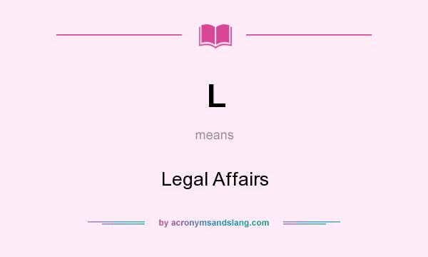 What does L mean? It stands for Legal Affairs