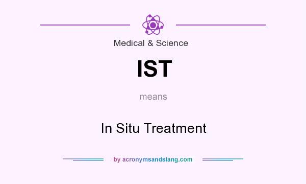 What does IST mean? It stands for In Situ Treatment