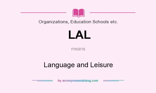 What does LAL mean? It stands for Language and Leisure