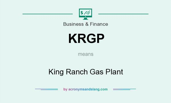 What does KRGP mean? It stands for King Ranch Gas Plant