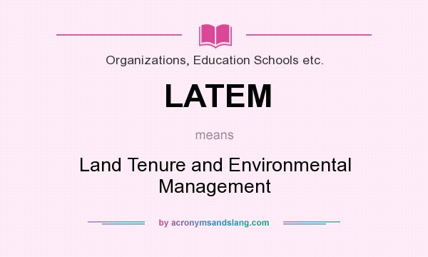 What does LATEM mean? It stands for Land Tenure and Environmental Management