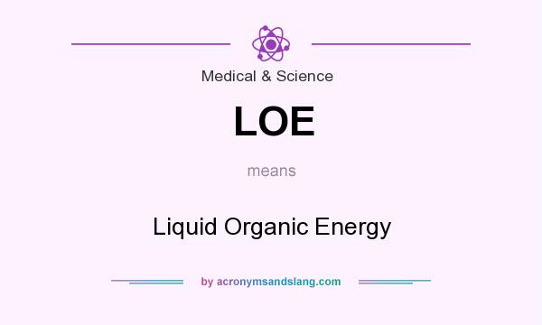 What does LOE mean? It stands for Liquid Organic Energy