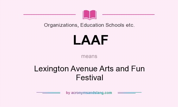 What does LAAF mean? It stands for Lexington Avenue Arts and Fun Festival
