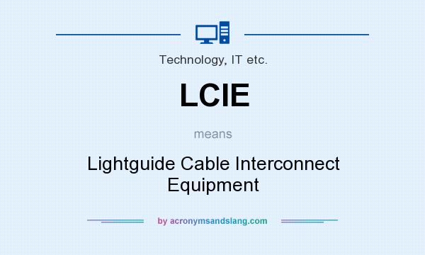 What does LCIE mean? It stands for Lightguide Cable Interconnect Equipment