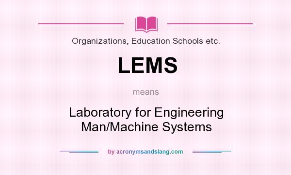 What does LEMS mean? It stands for Laboratory for Engineering Man/Machine Systems