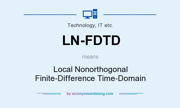 What does LN-FDTD mean? It stands for Local Nonorthogonal Finite-Difference Time-Domain