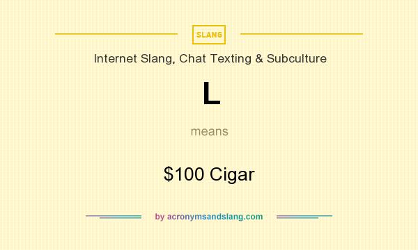 What does L mean? It stands for $100 Cigar