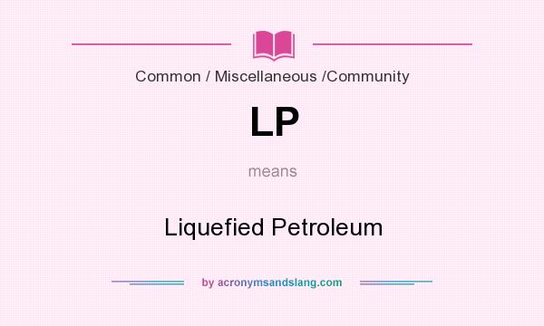What does LP mean? It stands for Liquefied Petroleum