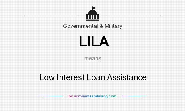 What does LILA mean? It stands for Low Interest Loan Assistance